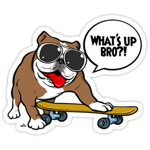 cool and cute Skateboard Dog Whats up BRO? Sticker for stickermania