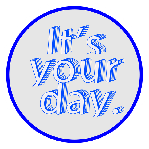 here is a It's Your Day Sticker from the Inscriptions and Phrases collection for sticker mania