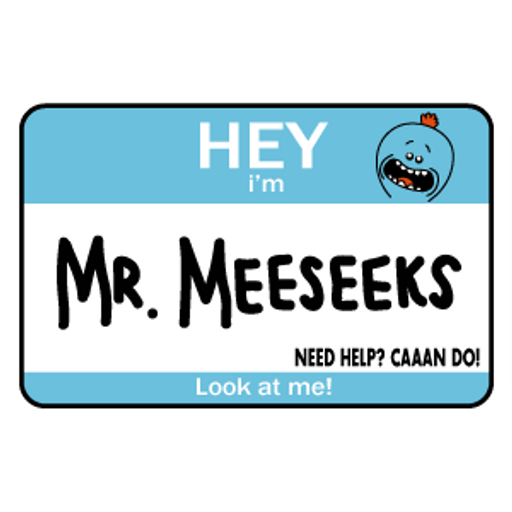 Hey I am Mr Meeseeks