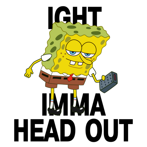 here is a SpongeBob Ight Imma Head Out Meme Sticker from the SpongeBob collection for sticker mania